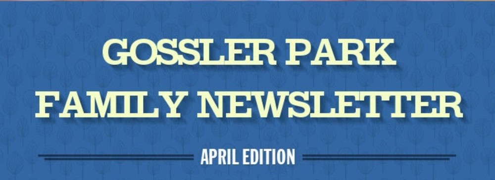 Gossler Park Family Newsletter - April Edition