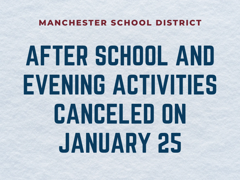 Manchester School District After school and evening activities canceled on January 25
