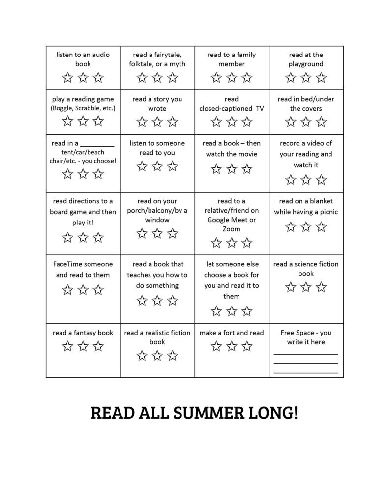 This summer, we want you to decide how you do your reading!  Read for at least 20 minutes each day this summer.  Mark a star for each activity you complete. Choose from the list below and check off/color as many STARS below as you can.  You can choose more than one reading activity per day or combine them. The choices are all up to you! 